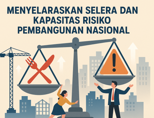 Menyelaraskan Selera dan Kapasitas Risiko Pembangunan Nasional